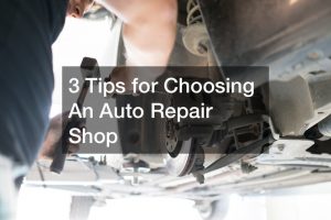 3 Tips for Choosing An Auto Repair Shop